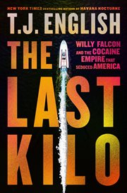 The Last Kilo : Willy Falcon and the Cocaine Empire That Seduced America cover image
