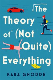 The Theory of (Not Quite) Everything : A Novel cover image