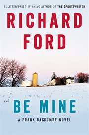 Be Mine : A Frank Bascombe Novel cover image