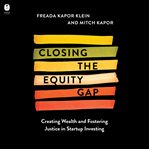 Closing the Equity Gap : Creating Wealth and Fostering Justice in Startup Investing cover image