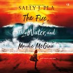 The Fire, the Water, and Maudie McGinn cover image