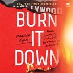 Burn It Down : Power, Complicity, and a Call for Change in Hollywood cover image