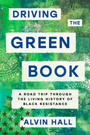 Driving the Green Book : A Road Trip Through America's Racial History cover image