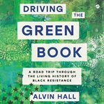 Driving the Green Book : A Road Trip Through America's Racial History cover image