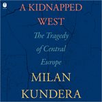 A kidnapped West : the tragedy of Central Europe cover image