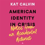 American identity in crisis : notes from an accidental activist cover image