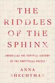 The Riddles of the Sphinx : Inheriting the Feminist History of the Crossword Puzzle cover image