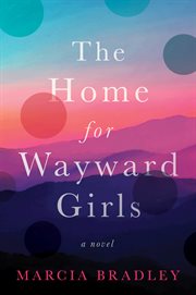 The Home for Wayward Girls : A Novel cover image