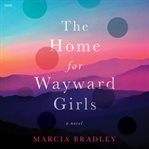 The Home for Wayward Girls : A Novel cover image