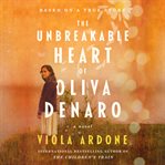 The Unbreakable Heart of Oliva Denaro : A Novel cover image