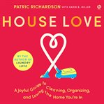 House Love : A Joyful Guide to Cleaning, Organizing, and Loving the Home You're In cover image
