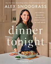 Dinner Tonight : 100 Simple, Healthy Recipes for Every Night of the Week. Defined Dish Book cover image