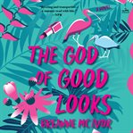 The God of Good Looks : A Novel cover image