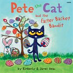 Pete the Cat and the Easter Basket Bandit cover image