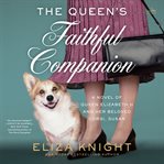 The Queen's Faithful Companion : A Novel of Queen Elizabeth II and Her Beloved Corgi, Susan cover image