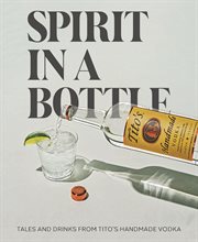 Spirit in a Bottle : Tales & Drinks from Tito's Handmade Vodka cover image