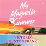 My Magnolia Summer : A Novel cover image