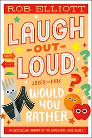Laugh-Out-Loud : Would You Rather. Laugh-Out-Loud Jokes for Kids cover image