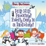 Hip, Hip, Hooray! Every Day Is a Holiday! cover image