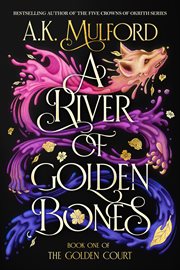 A River of Golden Bones : A Novel. Golden Court cover image