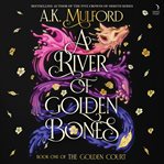 A River of Golden Bones : A Novel. Golden Court cover image