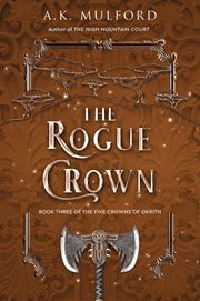 The Rogue Crown : A Novel cover image