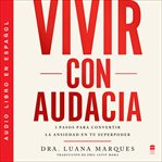 Bold Move \ Vivir con audacia : 3 pasos para convertir la ansiedad en tu superpoder cover image