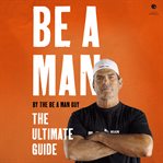 Be a Man : The Ultimate Guide cover image