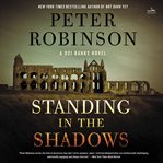 Standing in the Shadows : A Novel. Inspector Banks cover image