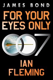 For Your Eyes Only : A Novel. James Bond (Fleming) cover image