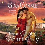 For a Scot's Heart Only : A Scottish Treasures Novel cover image