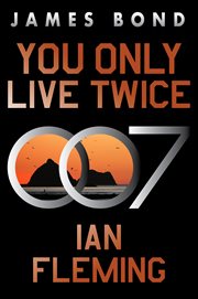 You Only Live Twice : A Novel. James Bond (Fleming) cover image