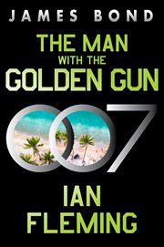 The Man With the Golden Gun : A Novel. James Bond (Fleming) cover image