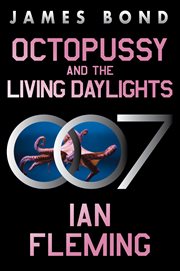 Octopussy and the Living Daylights : A Novel. James Bond (Fleming) cover image