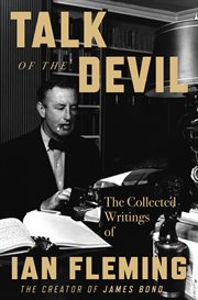 Talk of the Devil : The Collected Writings of Ian Fleming cover image