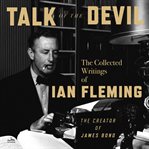 Talk of the Devil : The Collected Writings of Ian Fleming cover image