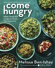 Come Hungry : Salads, Meals, and Sweets for People Who Live to Eat cover image