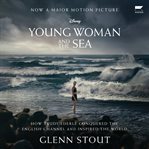 Young Woman and the Sea : How Trudy Ederle Conquered the English Channel and Inspired the World cover image