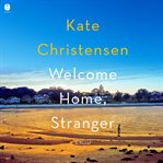 Welcome Home, Stranger : A Novel cover image