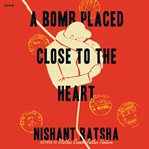 A Bomb Placed Close to the Heart cover image