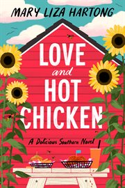 Love and Hot Chicken : A Delicious Southern Novel cover image