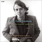 Hell, I Love Everybody : The Essential James Tate cover image