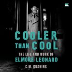 Cooler Than Cool : The Life and Work of Elmore Leonard cover image