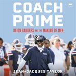 Coach Prime : Deion Sanders, the Making of Men, and One Perfect Season cover image