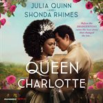 Queen Charlotte : Before the Bridgertons came the love story that changed the ton cover image