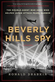 Beverly Hills Spy : The Double-Agent Flying Ace Who Infiltrated Hollywood and Helped Japan Attack Pearl Harbor cover image
