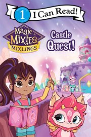 Magic Mixies : Castle Quest!. I Can Read: Level 1 cover image