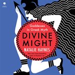 Divine might : goddesses in Greek myth cover image