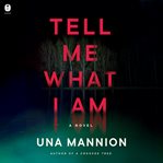 Tell Me What I Am Novel : A Novel cover image