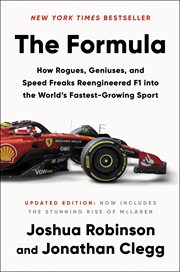 The Formula : How Rogues, Geniuses, and Speed Freaks Reengineered F1 into the World's Fastest Growing Sport cover image